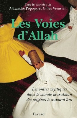Alexandre Popovic, Gilles Veinstein - Les Voies d'Allah: Les ordres mystiques dans le monde musulman des origines à aujourd'hui, Häftad