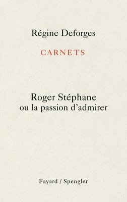Carnets: Roger Stéphane ou la passion d'admirer