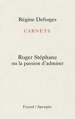 Carnets: Roger Stéphane ou la passion d'admirer 1