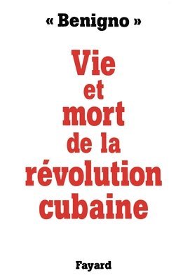 Vie et mort de la révolution cubaine 1