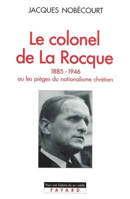 bokomslag Le Colonel de La Rocque (1885-1946)