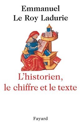 Emmanuel Le Roy Ladurie - L'Historien, le chiffre et le texte, Häftad