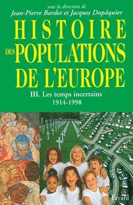 Jean-Pierre Bardet, Jacques Dupâquier - Histoire des populations de l'Europe Tome 3: III) Les temps incertains 1914-1998, Häftad