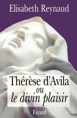 bokomslag Thérèse d'Avila ou le divin plaisir