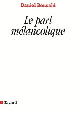 Daniel Bensaïd - Le Pari mélancolique: Métamorphoses de la politique, politique des métamorphoses, Häftad