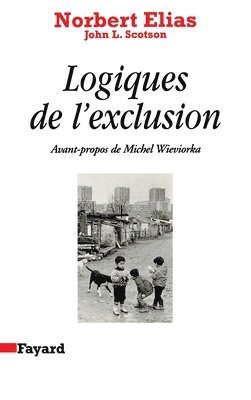 Norbert Elias, John L. Scotson - Logiques de l'exclusion: Enquête sociologique au coeur des problèmes d'une communauté, Häftad