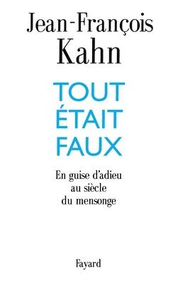 Jean-François Kahn - Tout était faux: En guise d'adieu au siècle du mensonge, Häftad