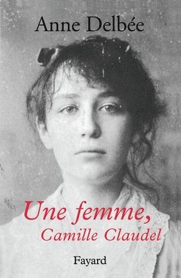 Une femme, Camille Claudel 1