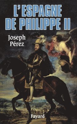 Joseph Pérez - L'Espagne de Philippe II, Häftad