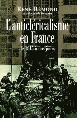 René Rémond - L'anticléricalisme en France de 1815 à nos jours, Häftad