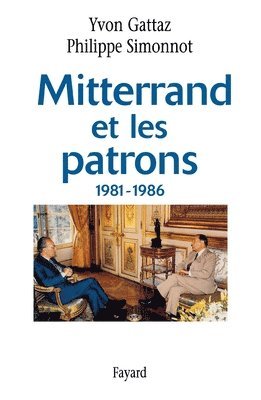 Philippe Simonnot, Yvon Gattaz - Mitterrand et les patrons 1981-1986, Häftad