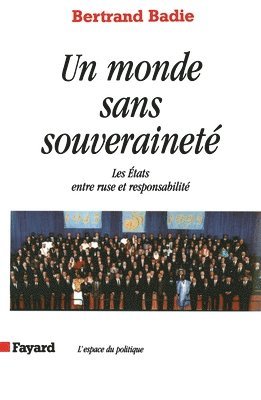 Bertrand Badie - Un monde sans souveraineté: Les Etats entre ruse et responsabilité, Häftad