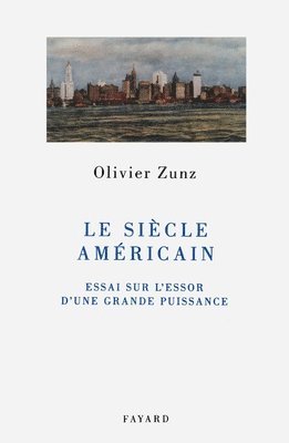 Olivier Zunz - Le siècle américain: Essai sur l'essor d'une grande puissance, Häftad