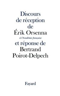 bokomslag Discours de réception de Erik Orsenna à l'Académie française et réponse de Bertrand Poirot-Delpech