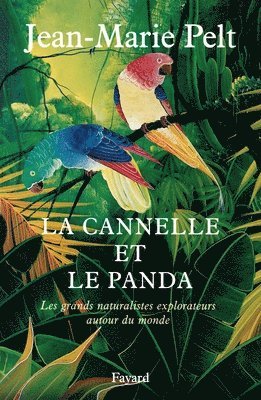Jean-Marie Pelt - La cannelle et le panda: Les grands narturalistes explorateurs autour du monde, Häftad