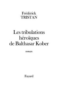 bokomslag Les tribulations héroïques de Balthasar Kober