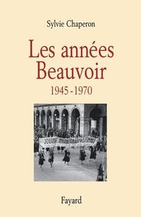 bokomslag Les années Beauvoir (1945-1970)