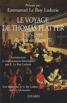 Emmanuel Le Roy Ladurie - Le voyage de Thomas Platter 1595 - 1599: Le siècle des Plater - tome II, Häftad