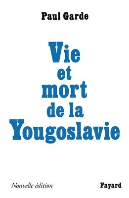 bokomslag Vie et mort de la Yougoslavie: Nouvelle édition