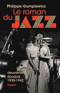 bokomslag Le roman du jazz - Deuxième époque 1930-1942