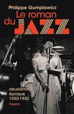 Philippe Gumplowicz - Le roman du jazz - Deuxième époque 1930-1942, Häftad