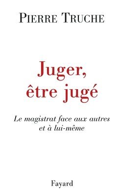 bokomslag Juger, être jugé: Le magistrat face aux autres et à lui-même