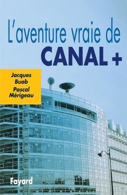 Jacques Buob, Pascal Mérigeau - L'Aventure vraie de Canal +, Häftad