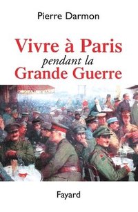 bokomslag Vivre à Paris pendant la Grande Guerre