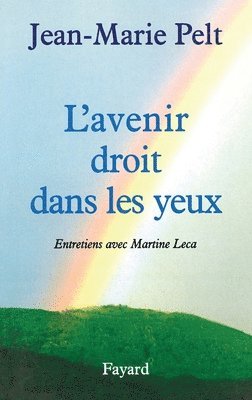 Jean-Marie Pelt - L'Avenir droit dans les yeux: Entretiens avec Martine Leca, Häftad