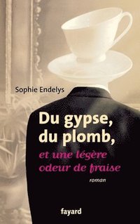 bokomslag Du gypse, du plomb, et une légère odeur de fraise