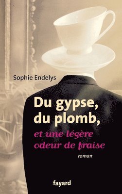 bokomslag Du gypse, du plomb, et une légère odeur de fraise