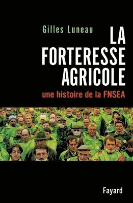 Gilles Luneau - La Forteresse agricole: Une histoire de la FNSEA, Häftad