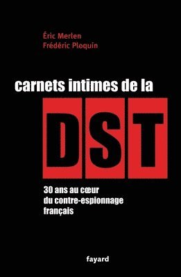 Frédéric Ploquin, Éric Merlen - Carnets intimes de la DST: 30 ans au coeur du contre-espionnage français, Häftad