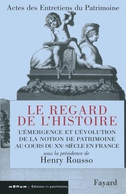 Henry Rousso - Actes des Entretiens du Patrimoine 2001: Le Regard de l'Histoire. Émergence et évolution de la notion de patrimoine au XXe s. en France, Häftad