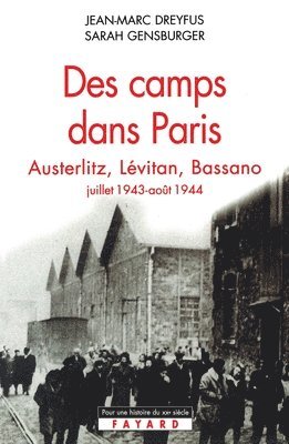 Jean-Marc Dreyfus, Sarah Gensburger - Des camps dans Paris: Austerlitz, Lévitan, Bassano (juillet 1943-août 1944), Häftad