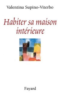 bokomslag Habiter sa maison intérieure