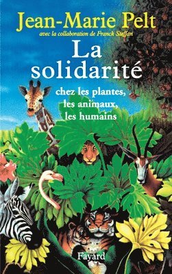 Jean-Marie Pelt - La solidarité: chez les plantes, les animaux, les humains, Häftad