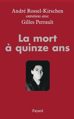 André Rossel-Kirschen, Gilles Perrault - La mort à quinze ans: entretiens avec Gilles Perrault, Häftad