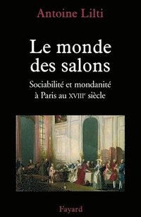 bokomslag Le monde des salons: Sociabilité et mondanité à Paris au XVIIIe siècle