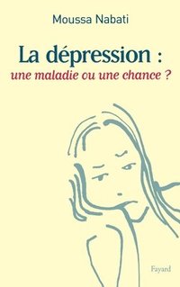 bokomslag La dépression: une maladie ou une chance ?