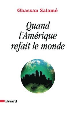 Quand l'Amérique refait le monde 1