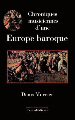 Chroniques musiciennes d'une Europe baroque 1