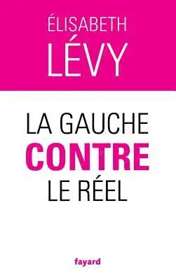 Elisabeth Levy - La gauche contre le réel, Häftad