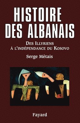 Serge Métais - Histoire des Albanais: Des Illyriens à l?indépendance du Kosovo, Häftad