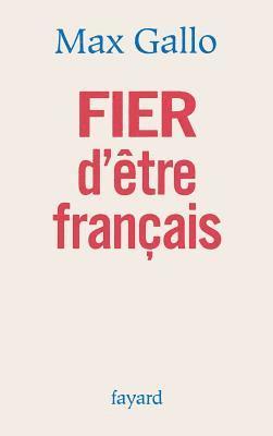 Max Gallo - FIER d'être français, Häftad