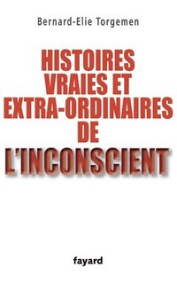 bokomslag Histoires vraies et extraordinaires de l'inconscient