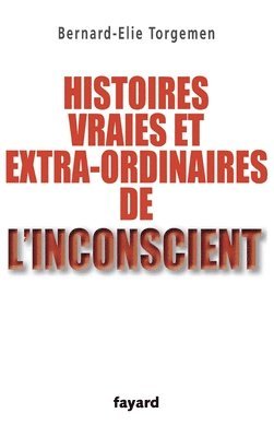 bokomslag Histoires vraies et extraordinaires de l'inconscient