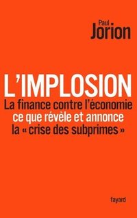 bokomslag L'implosion. La finance contre l'économie: ce que révèle et annonce la crise des subprimes