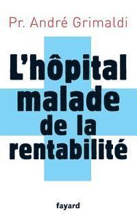 Grimaldi-A - L'hôpital, malade de la rentabilité, Häftad