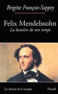 Félix Mendelssohn. La lumière de son temps